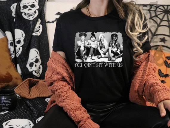 Sanderson Sisters Shirt, You Can't Sit With Us Shirt, Hocus Pocus Shirt, Witch Shirt, Sanderson Sisters Halloween, Halloween Witches Shirt
