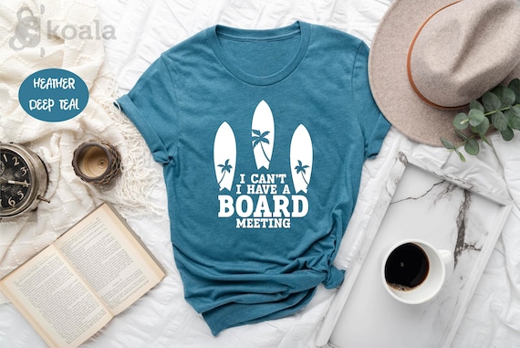 I Can't I Have a Board Meeting Shirt, Retro Surfing Shirt, Surfer Shirt, Gift for Surfer, Surfing Gift, Ocean T-Shirt, Beach T-Shirt, Unisex