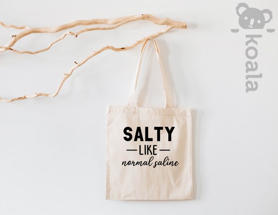 Salty Like Normal Saline, Nurse Tote Bag, Funny Nurse, Nurse Tote Bag, Nurse Tote Bag, Nurse Life, Nurse, Nursing Tote Bag, Nursing Student