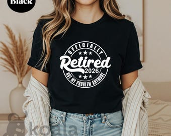Retired 2026 Not My Problem Anymore Shirt, Retirement Party Shirt, Retirement Gift, Retired Shirt, Retired 2026 Shirt, Funny Retirement Gift