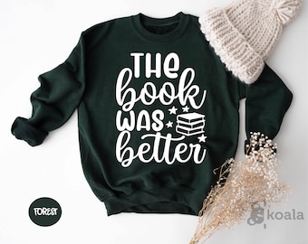 The Book Was Better Sweatshirt, Book Lover Sweatshirt, Reading Graphic Sweatshirt, Dad Gift, Husband Sweater, Wife Gift,Geek Reading Sweater