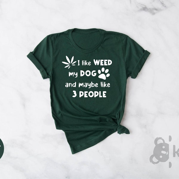I Like Dogs And Weed And Maybe 3 People Shirt, Funny Dog Lover Shirt, Dog Mom Dog Dad, Smoking Canabis Marijuana Weed Shirt, Dog Lover Shirt