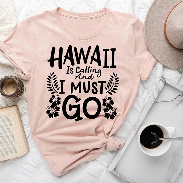 Hawaii Is Calling And I Must Go Shirt, Vacation Shirt, Vacation Mode, Tropical Party, Hawaii Gift, Girls Trip, Travel Gift, Gift for Him