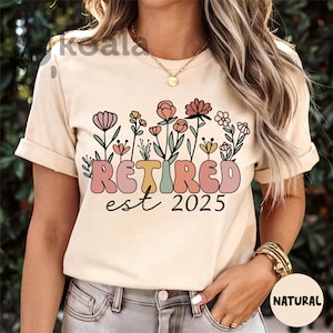 Retired Est 2025 Shirt, Flower Retirement Tee, Officially Retired Gift, Funny Retired, Floral Retired Grandma Gift, Teacher Retirement Tee