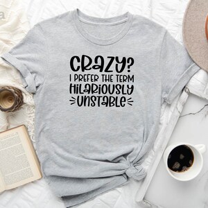 Crazy? I Prefer The Term Hilariously Unstable Shirt, Hilariously Shirt, Unstable Shirt, Crazy Shirt, Gift for Her, Introvert Shirt image 2