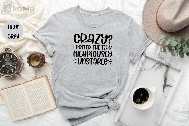 Crazy? I Prefer The Term Hilariously Unstable Shirt, Hilariously Shirt, Unstable Shirt, Crazy Shirt, Gift for Her, Introvert Shirt image 2