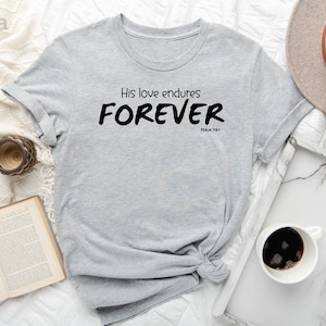 His Love Endures Forever Shirt, Christian Shirt, Psalm 118 1 Shirt, Bible Verse Shirt, Church Shirt, Motivational Shirt, Religious Shirt