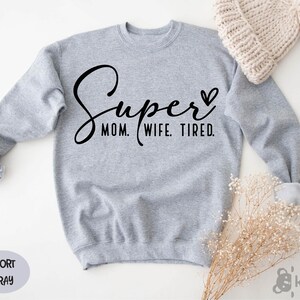 Super Mom Super Wife Super Tired Sweatshirt, Mother's Day Gift, Tired Mom Sweater, Funny Mom Sweater, Sweater For Mom, Mother's Day Sweater image 2