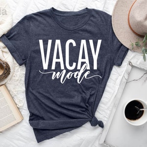 Vacay Mode Shirt, Summer Vacation Shirt, Summer 2022, Travel Shirts, Vacay Shirt, Girls Vacation, Vacation Shirt, Summer Vacation Shirt