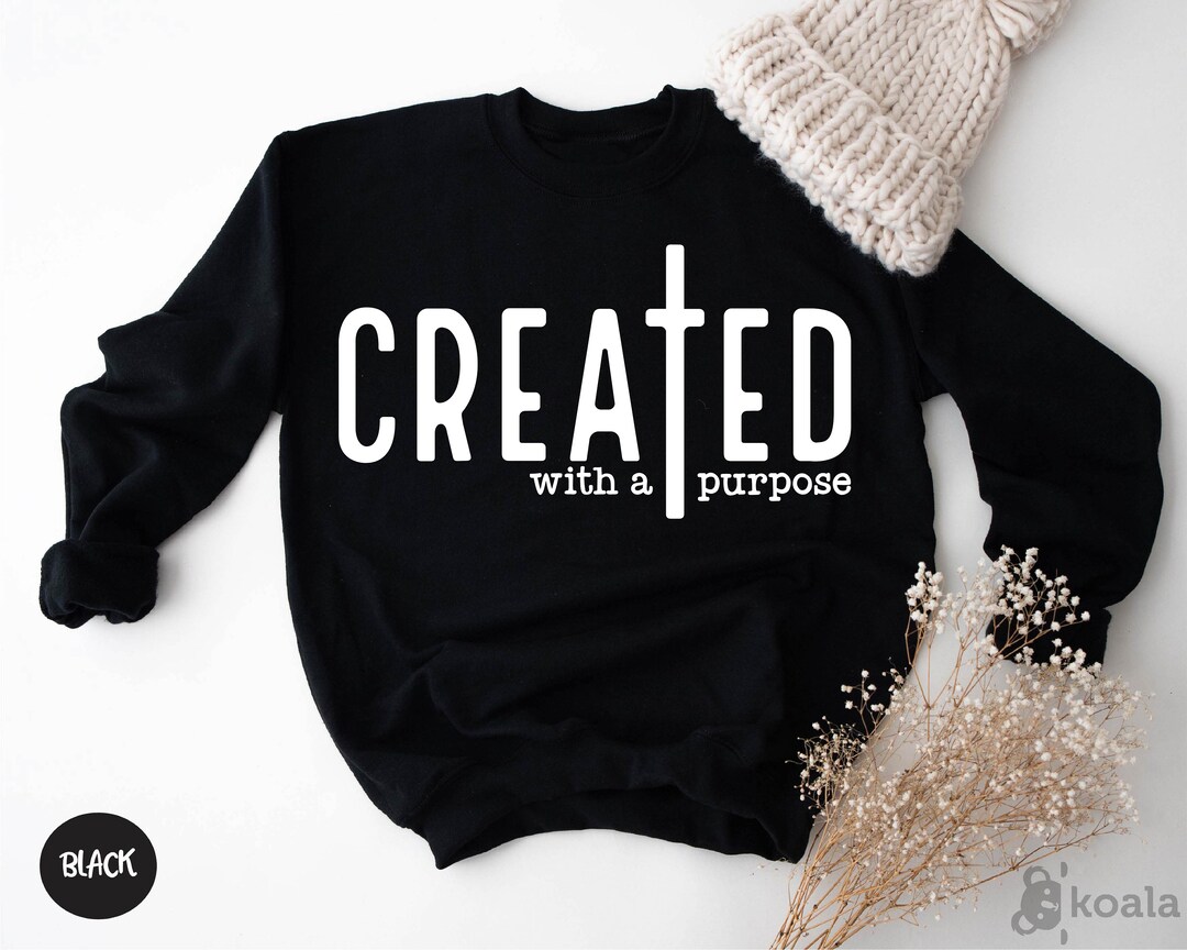 Created With A Purpose Sweatshirt, Christian Sweatshirt, Bible Verse