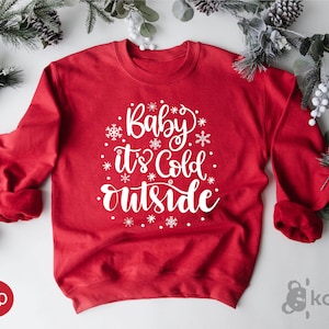 Baby Its Cold Outside Sweatshirt, Christmas Sweatshirt, Holiday Sweatshirt, Cute Christmas Sweatshirt, Funny Christmas Shirt, Christmas Gift