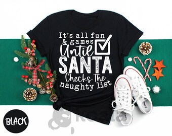 It's All Fun and Games Until Santa Checks The Naughty List Shirt, Christmas Light Shirt, Santa Claus Shirt, Santa Shirt, Tis The Season Tee