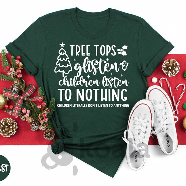 Tree Tops Glisten & Children Listen Nothing Shirt, Funny Adult Parents Hoodie, Teacher Shirt, Mom Life Hoodie, Xmas Gift For Mother Claus
