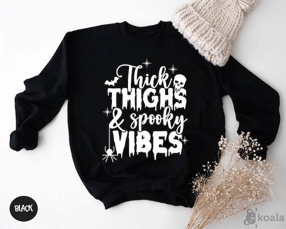 Thick Thighs Spooky Vibes Sweatshirt,Funny Halloween Sweatshirt,Halloween Sweatshirt,Funny Sweatshirt,2022 Halloween,Spooky Vibes Sweatshirt