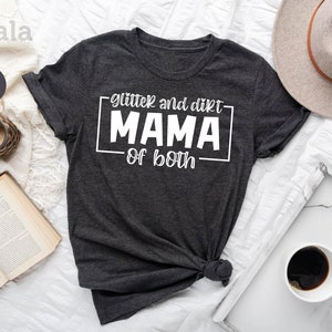 Glitter and Dirt Mom of Both T-Shirt, Mama Gift T-Shirt, Mothers Day Gift T-Shirt, Mothers Day Shirt, Funny Mom Shirt, Cute Mom Shirt