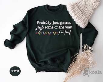 Christmas Probably Just Gonna Jingle Some Of The Way I'm Tired Sweatshirt, Christmas Jingle Hoodie, Winter Humor Gift, Christmas Hoodie