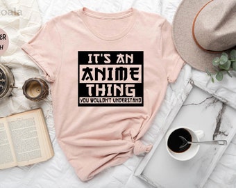 Anime Shirt, Gift for Anime Lover, Gift for Anime Fan, It's An Anime Thing You Wouldn't Understand, Anime Otaku Shirt, Cool Anime Shirt