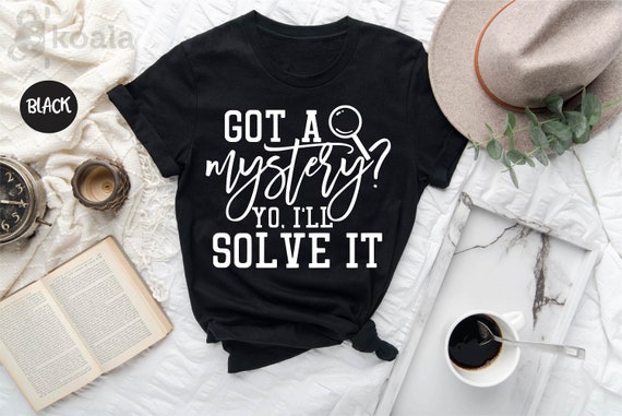 Crime Show Shirt, Got a Mystery Yo I'll Solve It Funny Crime Show Shirts, Murder Mystery Shirt Crime T-Shirt, True Crime, Murder Shows Gift