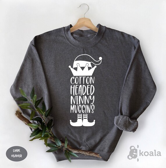 Cotton headed 2025 ninny muggins sweatshirt