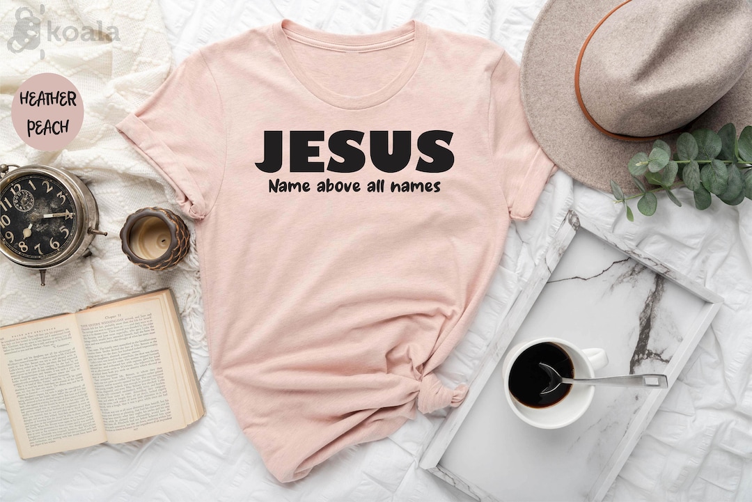 Buy Jesus Name Above All Names Shirt, Jesus Shirt, Christian Shirt, Faith  Shirt, Christian Gift, Religious Shirt, Bible Verse Shirt, Prayer Tee  Online