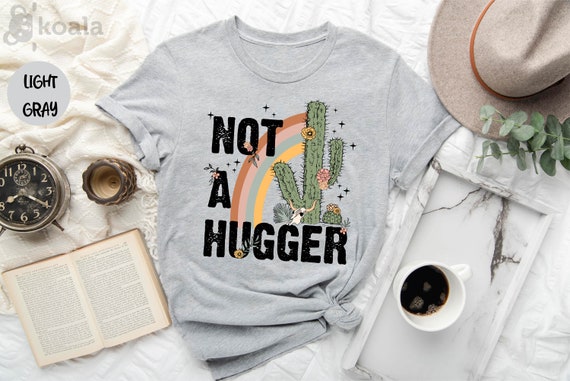 Not A Hugger Shirt, Cactus Shirt, Funny T-Shirt, Gift For Her, Sarcastic Shirt, Cactus Tee, Gift for Him, Sarcastic Gift, Hugger T-Shirt
