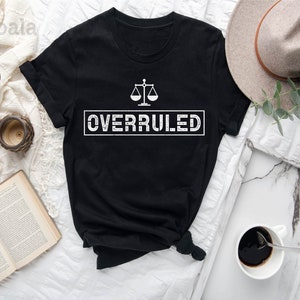 Overruled Shirt, Lawyer Shirt, Lawyer Graduation Shirt, New Lawyer Gift, Gifts For Lawyers, Social Justice Shirt, School Counselor Shirt