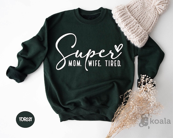 Super Mom Super Wife Super Tired Sweatshirt, Mother's Day Gift, Tired Mom Sweater, Funny Mom Sweater, Sweater For Mom, Mother's Day Sweater