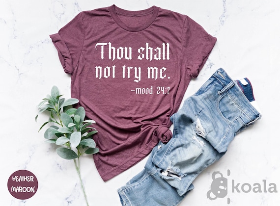 Thou Shall Not Try Me Mood 24:7 Funny Gift Mothers Day Shirt Thou Shall Not Try Me Mood 24:7 Funny Gift Mothers Day Shirt