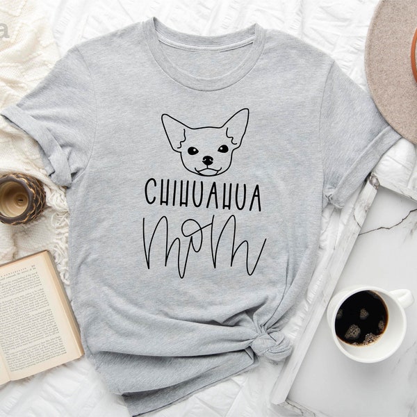 Chihuahua Shirt, Chihuahua Mom Shirt, Chihuahua Owner Gift, Mom Shirt, Animal Lover Shirt, Mom Gift, Dog Mom Shirt, Dog Shirt,Pet Lover Gift