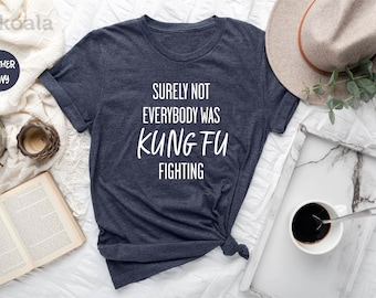 Surely Not Everybody Was Kung-Fu Fighting Mens T-Shirt, Kung Fu Shirt, Karate Shirt, Judo Shirt, Funny Fighting Tee, Father's Day Gift