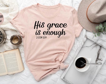 His Grace Is Enough Shirt, Grace Shirt, Christian Shirt, Religious Shirt, Jesus Shirt, Christian Gifts, Faith Shirt, Bible Verse Shirt
