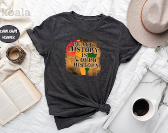 Black History Is World History Shirt, Black History Shirt, Black History is Strong Shirt, Black Man Shirt, Black King Shirt, Gift for Her