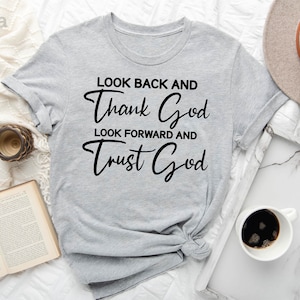 Look Back And Thank God Shirt, Trust God Shirt, Christian Quotes Shirt, Faith Shirt, Church Shirt, Christian Gift Shirt, Religious Shirts
