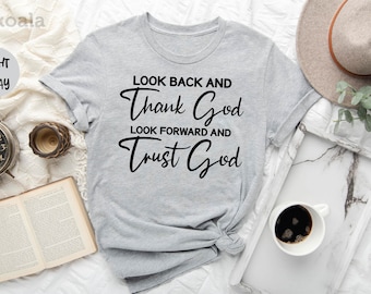 Look Back And Thank God Shirt, Trust God Shirt, Christian Quotes Shirt, Faith Shirt, Church Shirt, Christian Gift Shirt, Religious Shirts