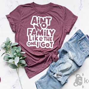 Ain&#39;t No Family Like The One I Got, Family Shirt, Gathering Gift, Reunion Shirt, Matching Family Shirt, Vacation T-Shirt, Best Friend Shirt