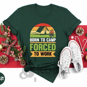 Born To Camp Forced To Work Shirt, Camping Shirt, Adventure Shirt, Camp Life Shirt, Nature Lover Gift, Gift For Camp Lover, Sarcastic Shirt