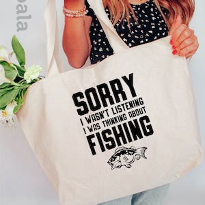 Sorry I Wasn&#39;t Listening I Was Thinking About Fishing, Fishing Tote Bag, Love Fishing Tote Bag, Gift For Fishing Lover, Fisher Life Tote Bag