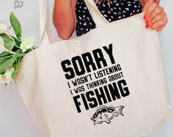 Sorry I Wasn't Listening I Was Thinking About Fishing, Fishing Tote Bag, Love Fishing Tote Bag, Gift For Fishing Lover, Fisher Life Tote Bag