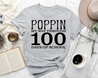 Poppin My Way Through 100 Days of School Shirt, 100th Day of School Shirt, Happy 100 Days, Shirt For Student, Funny Student Gift, Poppin Tee