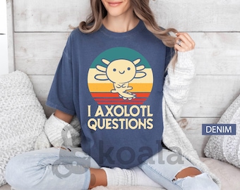 I Axolotl Questions Shirt, Axolotl Graphic Shirt, Comfort Colors, Axolotl Shirt, Aesthetic Axolotl Shirt, Salamander Shirt, Retro Women Gift