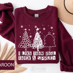 I Like Them Real Thick and Sprucy Sweatshirt, Christmas Sweatshirt, Real Thick and Sprucey, Thick And Spruce, Christmas Tree,Merry Christmas