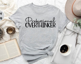 Professional Overthinker Shirt, Overthinker Shirt, Mental Health Shirt, Sarcastic Shirt, Humorous Shirt, Funny Saying Shirt, Sarcastic Gift
