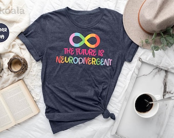 The Future Is Neurodivergent Shirt, Neurodivergent Shirt, Mental Health Shirt, Autism Shirt, Autistic Shirt, Autism Support Shirt, Autism