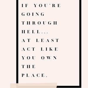 Si estás pasando por el infierno. Al menos actúa como si fueras el dueño del lugar.