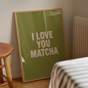 I Love You Matcha Print, Funny Kitchen Wall Art, Matcha Quote Poster, Digital Download, Green Tea Gift, Modern Cafe Decor Printable