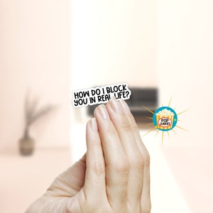 How Do I Block You in Real Life Funny Sticker for Laptop, Vinyl ...