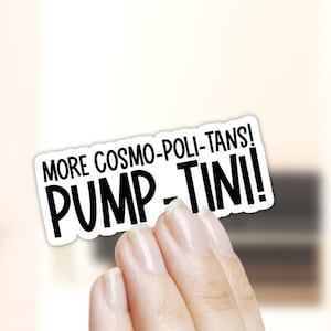 May include: White sticker with black text that reads "More Cosmo-Poli-Tans! Pump-Tin!"