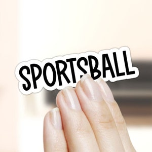 Sportsball Funny Sticker for laptop, vinyl stickers, sarcastic quote stickers, water bottle sticker, funny sports stickers