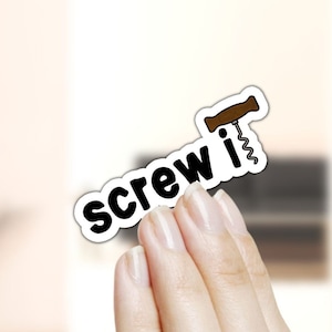 Screw It - Waterproof Sticker - Wine enthusiast gift, Funny Wine Sticker, Best stickers about wine, gifts for her, wine humor, Wine Gifts