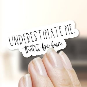 Sarcastic Sticker: Underestimate Me - Laptop, Water Bottle Decal